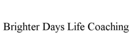 BRIGHTER DAYS LIFE COACHING trademark