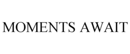 MOMENTS AWAIT trademark