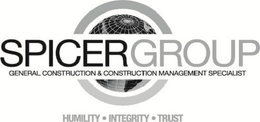 SPICER GROUP GENERAL CONSTRUCTION & CONSTRUCTION MANAGEMENT SPECIALIST HUMILITY · INTEGRITY· TRUST trademark