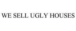 WE SELL UGLY HOUSES trademark