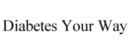 DIABETES YOUR WAY trademark