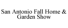 SAN ANTONIO FALL HOME & GARDEN SHOW trademark