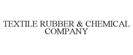 TEXTILE RUBBER & CHEMICAL COMPANY trademark