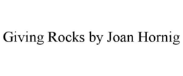 GIVING ROCKS BY JOAN HORNIG trademark