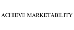 ACHIEVE MARKETABILITY trademark