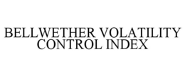 BELLWETHER VOLATILITY CONTROL INDEX trademark