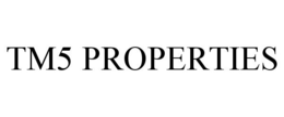 TM5 PROPERTIES trademark