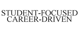 STUDENT-FOCUSED CAREER-DRIVEN trademark