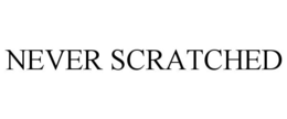 NEVER SCRATCHED trademark