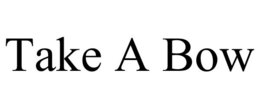 TAKE A BOW trademark