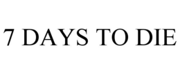 7 DAYS TO DIE trademark
