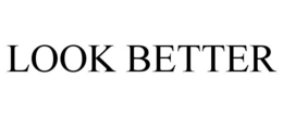 LOOK BETTER trademark