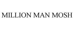 MILLION MAN MOSH trademark