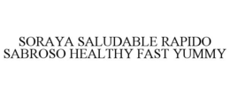 SORAYA SALUDABLE RAPIDO SABROSO HEALTHY FAST YUMMY trademark
