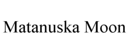 MATANUSKA MOON trademark