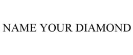 NAME YOUR DIAMOND trademark