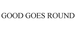 GOOD GOES ROUND trademark