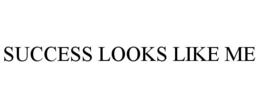SUCCESS LOOKS LIKE ME trademark