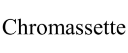 CHROMASSETTE trademark