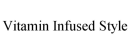 VITAMIN INFUSED STYLE trademark