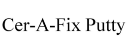 CER-A-FIX PUTTY trademark
