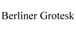 BERLINER GROTESK trademark