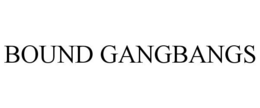 BOUND GANGBANGS trademark