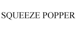 SQUEEZE POPPER trademark