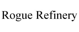 ROGUE REFINERY trademark