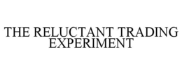 THE RELUCTANT TRADING EXPERIMENT trademark