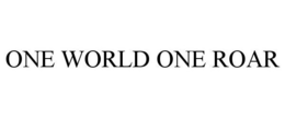 ONE WORLD ONE ROAR trademark