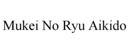 MUKEI NO RYU AIKIDO trademark