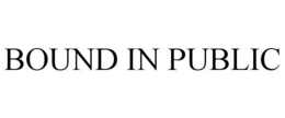 BOUND IN PUBLIC trademark