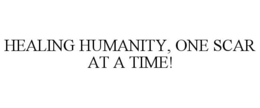 HEALING HUMANITY, ONE SCAR AT A TIME! trademark