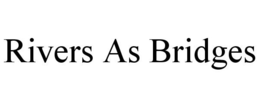 RIVERS AS BRIDGES trademark