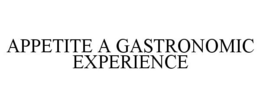 APPETITE A GASTRONOMIC EXPERIENCE trademark