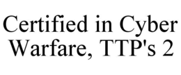 CERTIFIED IN CYBER WARFARE, TTP'S 2 trademark