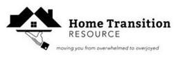 HOME TRANSITION RESOURCE MOVING YOU FROM OVERWHELMED TO OVERJOYED trademark