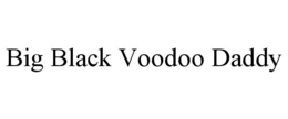 BIG BLACK VOODOO DADDY trademark