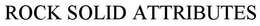 ROCK SOLID ATTRIBUTES trademark