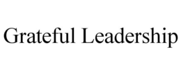 GRATEFUL LEADERSHIP trademark