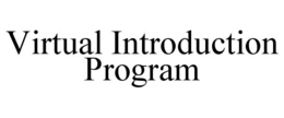 VIRTUAL INTRODUCTION PROGRAM trademark