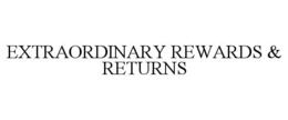 EXTRAORDINARY REWARDS & RETURNS trademark