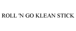 ROLL 'N GO KLEAN STICK trademark