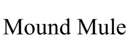 MOUND MULE trademark