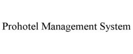 PROHOTEL MANAGEMENT SYSTEM trademark