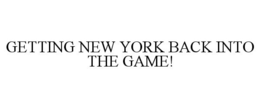 GETTING NEW YORK BACK INTO THE GAME! trademark