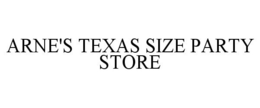 ARNE'S TEXAS SIZE PARTY STORE trademark