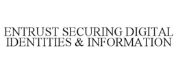 ENTRUST SECURING DIGITAL IDENTITIES & INFORMATION trademark
