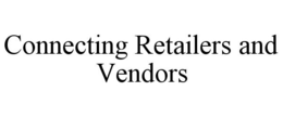 CONNECTING RETAILERS AND VENDORS trademark